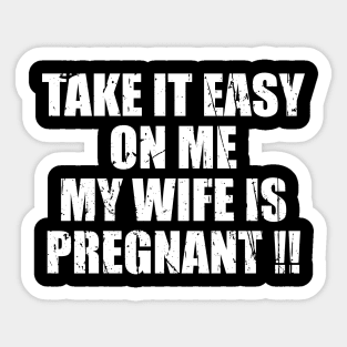 Take It Easy On Me My Wife Is Pregnant Sticker